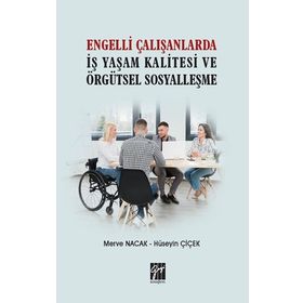 Engelli Çalışanlarda İş Yaşam Kalitesi ve Örgütsel Sosyalleşme Merve Nacak Hüseyin Çiçek