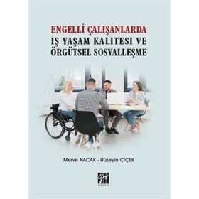 Engelli Çalışanlarda İş Yaşam Kalitesi ve Örgütsel Sosyalleşme Merve Nacak Hüseyin Çiçek