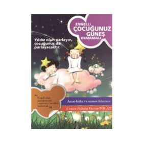 ENGELLI ÇOCUĞUNUZ GÜNEŞ OLMAMALI - DEMET POLAT