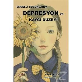 Engelli Çocuklarda Depresyon ve Kaygı Düzeyi - Fehmi Kaya