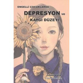 Engelli Çocuklarda Depresyon ve Kaygı Düzeyi - Fehmi Kaya