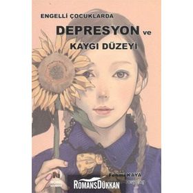 Engelli Çocuklarda Depresyon ve Kaygı Düzeyi - Fehmi Kaya