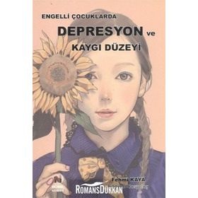 Engelli Çocuklarda Depresyon ve Kaygı Düzeyi - Fehmi Kaya