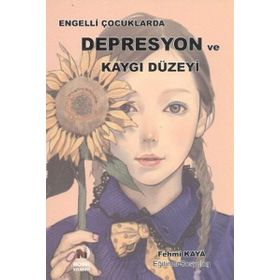 Engelli Çocuklarda Depresyon ve Kaygı Düzeyi - Fehmi Kaya