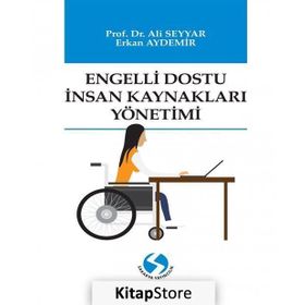 Engelli Dostu İnsan Kaynakları Yönetimi - Ali Seyyar - Erkan Aydemir