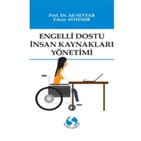 Engelli Dostu İnsan Kaynakları Yönetimi - Ali Seyyar - Erkan Aydemir
