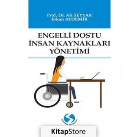 Engelli Dostu İnsan Kaynakları Yönetimi - Ali Seyyar - Erkan Aydemir
