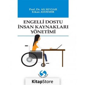 Engelli Dostu İnsan Kaynakları Yönetimi - Ali Seyyar - Erkan Aydemir