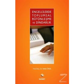 Engellilerde Toplumsal Bütünleşme ve Dindarlık - Vehbi Ünal