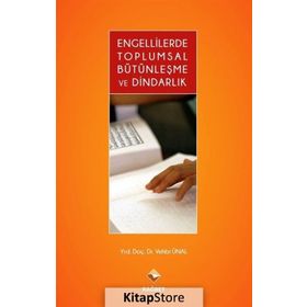 Engellilerde Toplumsal Bütünleşme ve Dindarlık - Vehbi Ünal