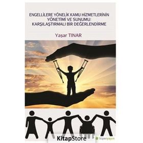 Engellilere Yönelik Kamu Hizmetlerinin Yönetimi ve Sunumu-Karşılaştırmalı Bir Değerlendirme - Yaşar Tınar