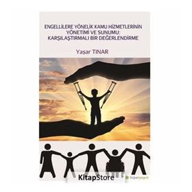 Engellilere Yönelik Kamu Hizmetlerinin Yönetimi ve Sunumu-Karşılaştırmalı Bir Değerlendirme - Yaşar Tınar