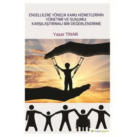 Engellilere Yönelik Kamu Hizmetlerinin Yönetimi ve Sunumu-Karşılaştırmalı Bir Değerlendirme - Yaşar Tınar