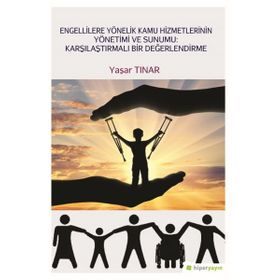 Engellilere Yönelik Kamu Hizmetlerinin Yönetimi ve Sunumu-Karşılaştırmalı Bir Değerlendirme - Yaşar Tınar