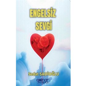 Engelsiz Sevgi - Sedat Sadioğlu - Gülnar Yayınları