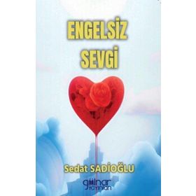 Engelsiz Sevgi - Sedat Sadioğlu - Gülnar Yayınları