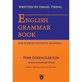 English Grammar Book For Turkish Students Learning - Türk Öğrenciler İçin İngilizce Dil Bilgisi Kitabı - İsmail Ündal