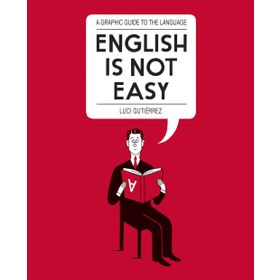 English is Not Easy: A Guide to the Language