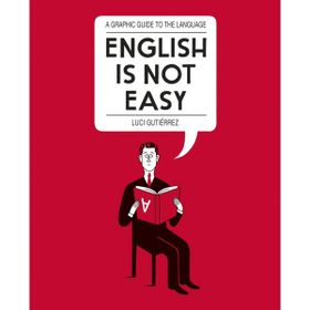 English is Not Easy: A Guide to the Language