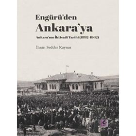 Engürü’den Ankara’ya Ankara’nın İktisadi Tarihi 1892-1962 - Efil Yayınevi