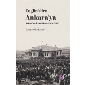 Engürü’den Ankara’ya Ankara’nın İktisadi Tarihi 1892-1962 - Efil Yayınevi