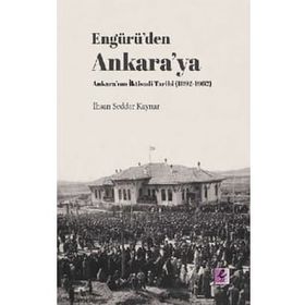 Engürü’den Ankara’ya Ankara’nın İktisadi Tarihi 1892-1962 - Efil Yayınevi