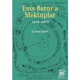Enis Batur'a Mektuplar (1975-2005) - İlhan Berk