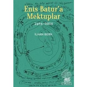 Enis Batur'a Mektuplar (1975-2005) - İlhan Berk