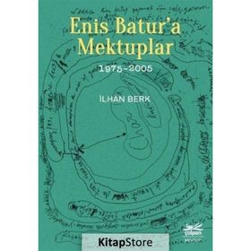 Enis Batur'a Mektuplar (1975-2005) - İlhan Berk
