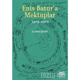 Enis Batur'a Mektuplar (1975-2005) - İlhan Berk