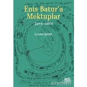 Enis Batur'a Mektuplar (1975-2005) - İlhan Berk