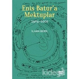 Enis Batur'a Mektuplar (1975-2005) - İlhan Berk