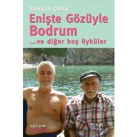 ENİŞTE GÖZÜYLE BODRUM ... VE DİĞER HOŞ ÖYKÜLER - BASKIN ORAN