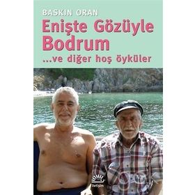 Enişte Gözüyle Bodrum... ve diğer hoş öyküler - Baskın Oran