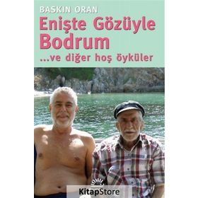 Enişte Gözüyle Bodrum... ve diğer hoş öyküler - Baskın Oran