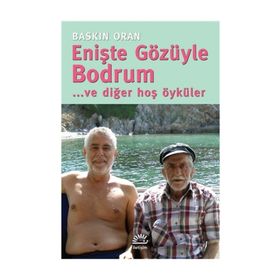 Enişte Gözüyle Bodrum... ve diğer hoş öyküler - Baskın Oran