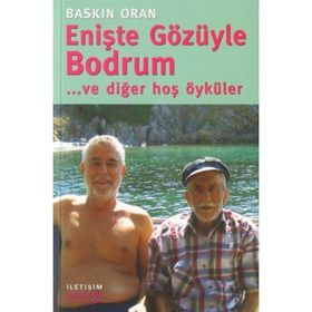 ENİŞTE GÖZÜYLE BODRUM ... VE DİĞER HOŞ ÖYKÜLER - BASKIN ORAN