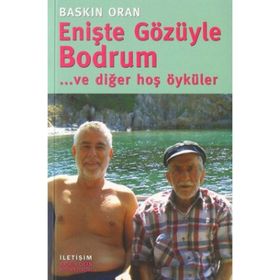 ENİŞTE GÖZÜYLE BODRUM ... VE DİĞER HOŞ ÖYKÜLER - BASKIN ORAN