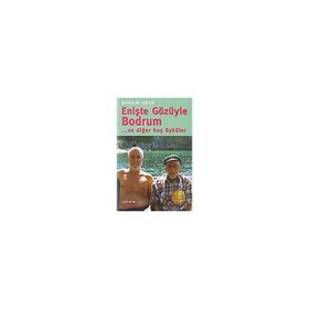 Enişte Gözüyle Bodrum... ve diğer hoş öyküler - Baskın Oran