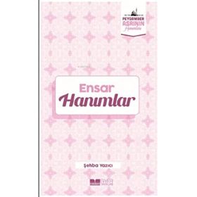 Ensar Hanımlar Peygamber Asrının Hanımları - Şehba Yazıcı