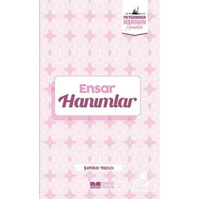 Ensar Hanımlar Peygamber Asrının Hanımları - Şehba Yazıcı
