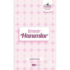 Ensar Hanımlar Peygamber Asrının Hanımları - Şehba Yazıcı