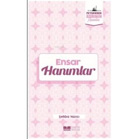 Ensar Hanımlar Peygamber Asrının Hanımları - Şehba Yazıcı