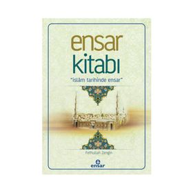 Ensar Kitabı - İslam Tarihinde Ensar - Fethullah Zengin