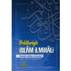 Ensar Neşriyat Delilleriyle İslam İlmihali;(ibadetler, helaller ve haramlar)