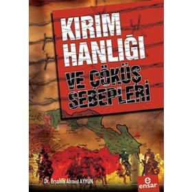 Ensar Neşriyat Kırım Hanlığı Ve Çöküş Sebepleri - Erşahin Ahmet Ayhün