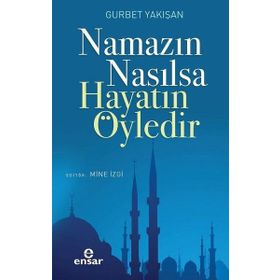 Ensar Neşriyat Namazın Nasılsa Hayatın Öyledir