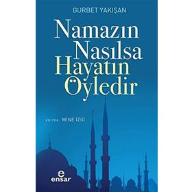 Ensar Neşriyat Namazın Nasılsa Hayatın Öyledir
