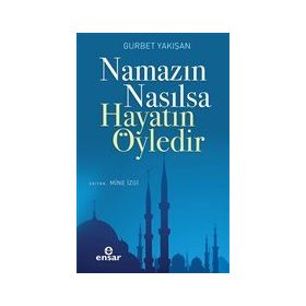 Ensar Neşriyat Namazın Nasılsa Hayatın Öyledir