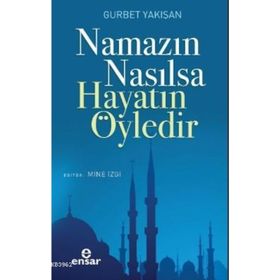 Ensar Neşriyat Namazın Nasılsa Hayatın Öyledir